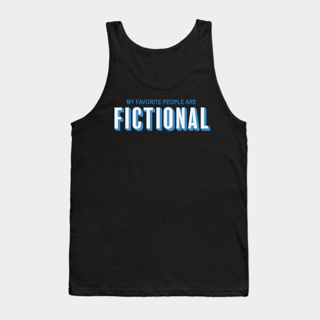 My Favourite People Are Fictional - Books Movies Tv Shows Tank Top by fromherotozero